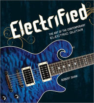 Title: Electrified: The Art of the Contemporary Electric Guitar, Author: Robert Shaw