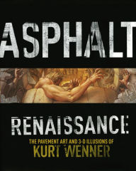 Asphalt Renaissance: The Pavement Art and 3-D Illusions of Kurt Wenner