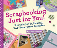 Scrapbooking Just for You!: How to Make Fun, Personal, Save-Them-Forever Keepsakes (PagePerfect NOOK Book)
