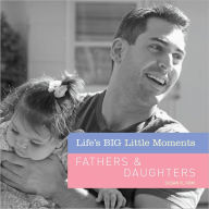 Title: Life's BIG Little Moments: Fathers & Daughters, Author: Susan K. Hom