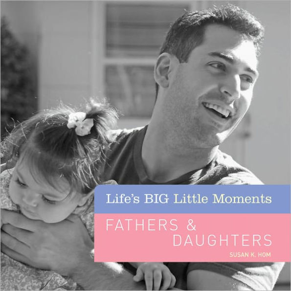 Life's BIG Little Moments: Fathers & Daughters