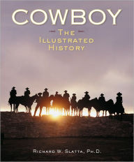 Title: Cowboy: The Illustrated History, Author: Richard W. Slatta