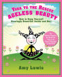 Yoga to the Rescue: Ageless Beauty: How to Keep Yourself Glowingly Beautiful Inside and Out!