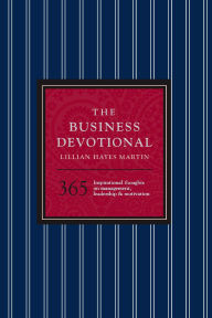 The Business Devotional: 365 Inspirational Thoughts on Management, Leadership & Motivation