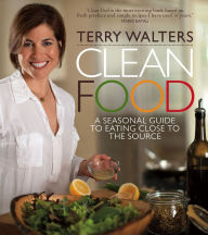 Clean Food, Revised Edition: A Seasonal Guide to Eating Close to the Source