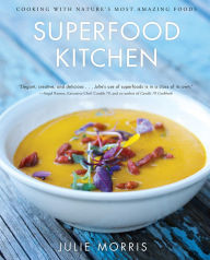 Title: Superfood Kitchen: Cooking with Nature's Most Amazing Foods, Author: Julie Morris