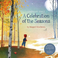 Title: A Celebration of the Seasons: Goodnight Songs, Author: Margaret Wise Brown