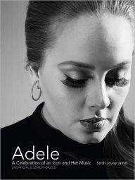 Title: Adele: A Celebration of an Icon and Her Music, Author: Sarah-Louise James
