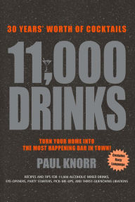 Title: 11,000 Drinks: 30 Years' Worth of Cocktails, Author: Paul Knorr