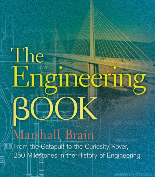 The Engineering Book: From the Catapult to the Curiosity Rover, 250 Milestones in the History of Engineering