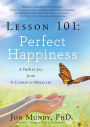 Lesson 101: Perfect Happiness: A Path to Joy from A Course in Miracles