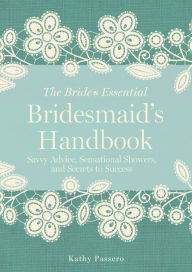 Title: Bridesmaid's Handbook: Savvy Advice, Sensational Showers, and Secrets to Success, Author: Kathy Passero