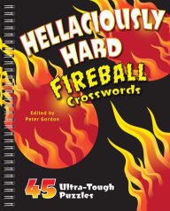 Title: Hellaciously Hard Fireball Crosswords: 45 Ultra-Tough Puzzles, Author: Peter Gordon