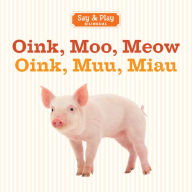 Title: Oink, Moo, Meow/Oink, Muu, Miau, Author: Union Square & Co.