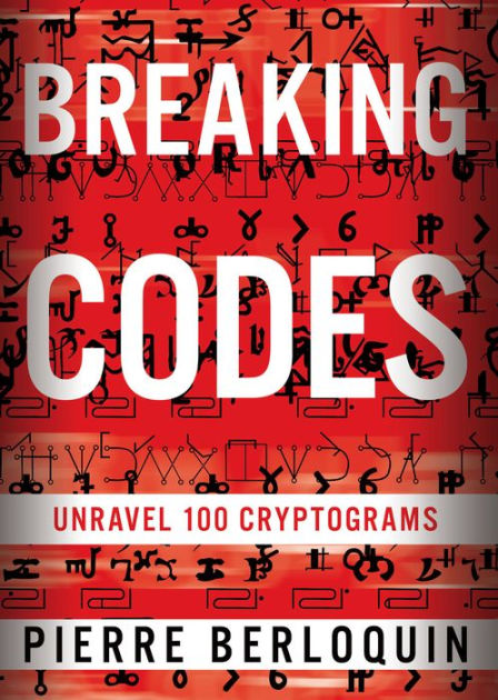 Breaking Codes: Unravel 100 Cryptograms By Pierre Berloquin, Paperback ...