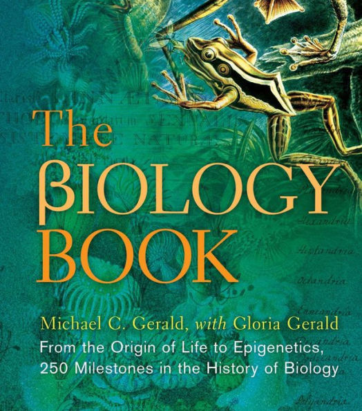 The Biology Book: From the Origin of Life to Epigenetics, 250 Milestones in the History of Biology