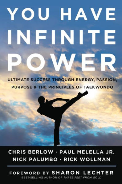 You Have Infinite Power: Ultimate Success through Energy, Passion, Purpose & the Principles of Taekwondo