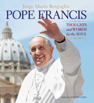 Pope Francis: Thoughts and Words for the Soul