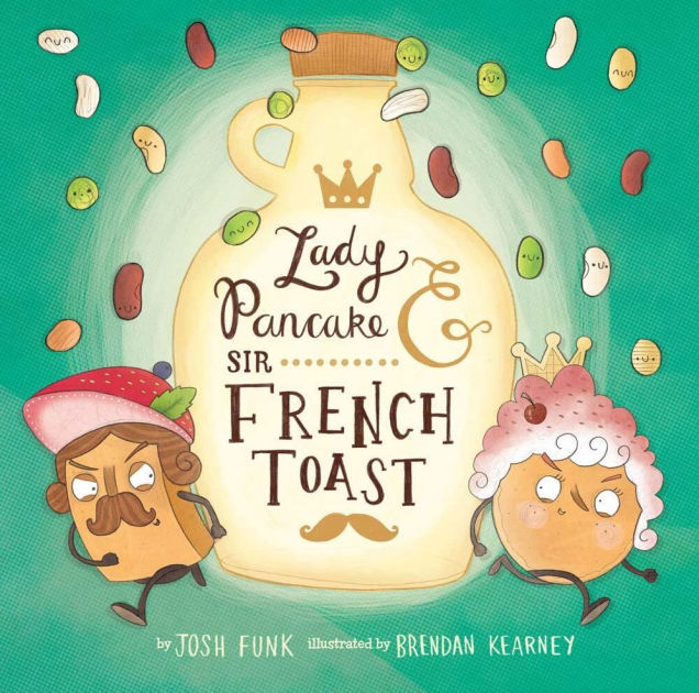 Lady Pancake & Sir French Toast by Josh Funk, Brendan Kearney, Paperback Barnes & Noble®