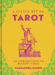 Title: A Little Bit of Tarot: An Introduction to Reading Tarot, Author: Cassandra Eason