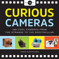 Title: Curious Cameras: 183 Cool Cameras from the Strange to the Spectacular, Author: Todd Gustavson