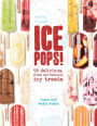 Ice Pops!: 50 Delicious Fresh & Fabulous Icy Treats