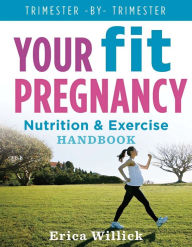 Title: Your Fit Pregnancy: Nutrition & Exercise Handbook, Author: Erica Willick