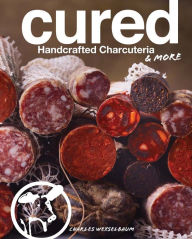 Title: Cured: Handcrafted Charcuteria & More, Author: Charles Wekselbaum