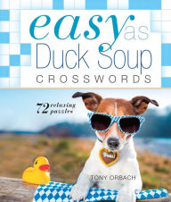 Title: Easy as Duck Soup Crosswords: 72 Relaxing Puzzles, Author: Tony Orbach