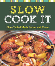 Title: Slow Cook It: Slow-Cooked Meals Packed with Flavor, Author: Sterling Publishing Co.