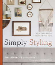Title: Simply Styling: Fresh & Easy Ways to Personalize Your Home, Author: Kirsten Grove
