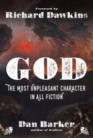 Title: God: The Most Unpleasant Character in All Fiction, Author: Dan Barker