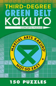 Title: Third-Degree Green Belt Kakuro, Author: Conceptis Puzzles