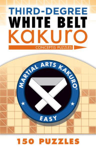 Title: Third-Degree White Belt Kakuro, Author: Conceptis Puzzles