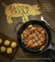 Title: Bacon Freak: 50 Savory Recipes for the Ultimate Enthusiast, Author: Rocco Loosbrock