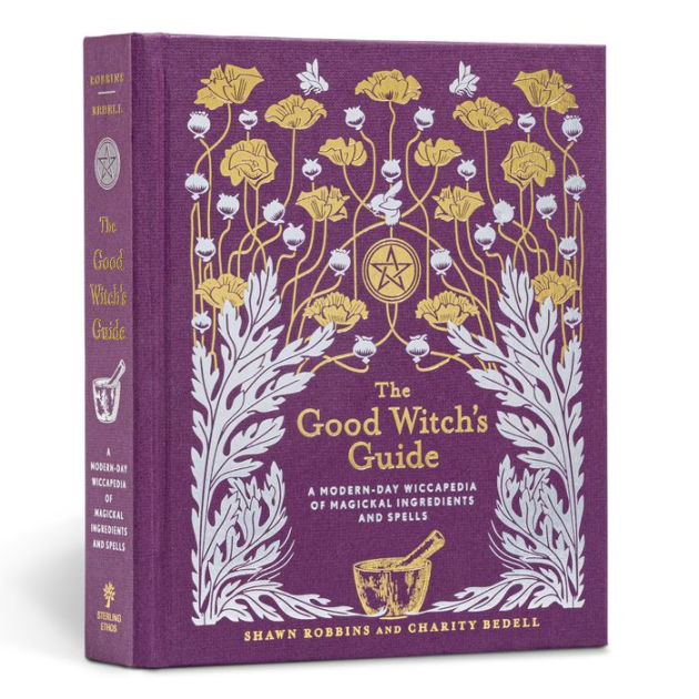 The Good Witch's Guide: A Modern-Day Wiccapedia of Magickal Ingredients and  Spells by Shawn Robbins, Charity Bedell, Hardcover