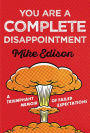You Are a Complete Disappointment: A Triumphant Memoir of Failed Expectations