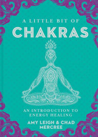 Title: A Little Bit of Chakras: An Introduction to Energy Healing, Author: Chad Mercree