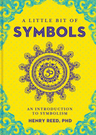 Title: A Little Bit of Symbols: An Introduction to Symbolism, Author: Henry Reed