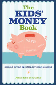 Title: The Kids' Money Book: Earning, Saving, Spending, Investing, Donating, Author: Jamie Kyle McGillian