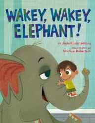 Title: Wakey, Wakey, Elephant!, Author: Linda Ravin Lodding