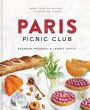 Paris Picnic Club: More Than 100 Recipes to Savor and Share