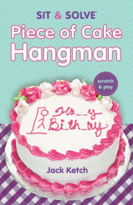 Title: Sit & Solve Piece of Cake Hangman, Author: Jack Ketch