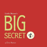 Title: Little Mouse's Big Secret, Author: Eric Battut