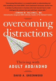 Title: Overcoming Distractions: Thriving with Adult ADD/ADHD, Author: David A. Greenwood