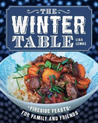 Title: The Winter Table: Fireside Feasts for Family and Friends, Author: Lisa Lemke