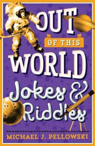 Title: Out of This World Jokes & Riddles, Author: Michael J. Pellowski