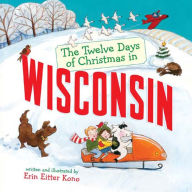 Title: The Twelve Days of Christmas in Wisconsin, Author: Erin Eitter Kono