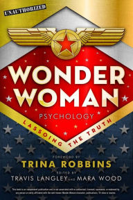Title: Wonder Woman Psychology: Lassoing the Truth, Author: Travis Langley