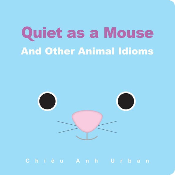 Quiet as a Mouse: And Other Animal Idioms